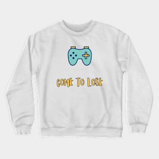 Come to lose Crewneck Sweatshirt